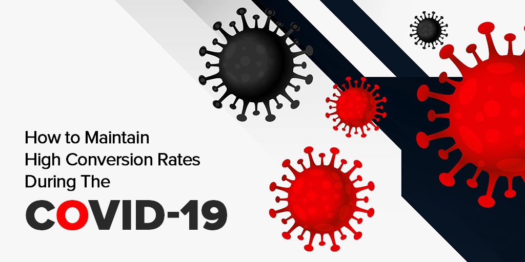 Maintain High Conversion Rate during the COVID-19 Outbreak Maintain High Conversion Rate during the COVID-19 Outbreak